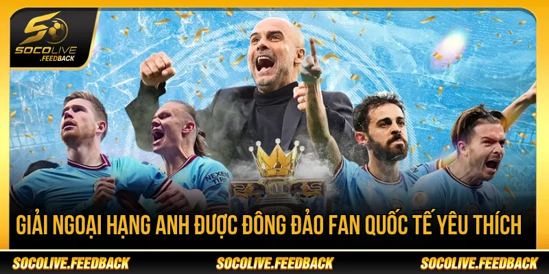 Socolive - Trực Tiếp Bóng Đá Không Giật Lag, Link Mới thetabox.io Giải Ngoại hạng Anh được nhiều fan bóng đá quan tâm