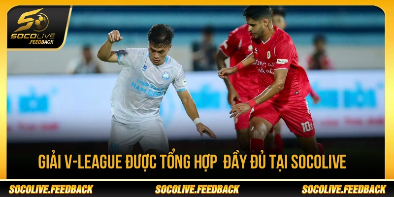 Socolive - Trực Tiếp Bóng Đá Không Giật Lag, Link Mới thetabox.io Giải V-League được tổng hợp thông tin tại Socolive
